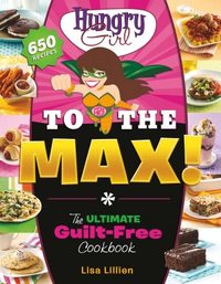 Hungry Girl To The Max! by Lisa Lillien