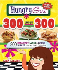 Hungry Girl 300 Under 300 by Lisa Lillien