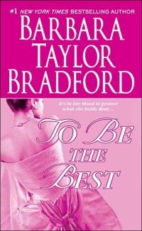 To Be the Best by Barbara Taylor Bradford