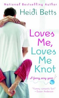 Loves Me, Loves Me Knot by Heidi Betts