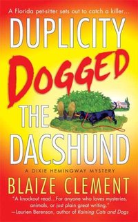 Duplicity Dogged the Dachshund by Blaize Clement