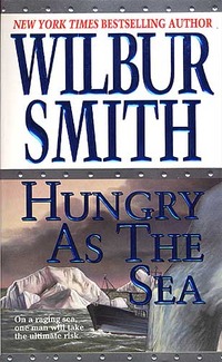 Hungry as the Sea by Wilbur Smith