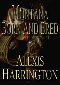 Montana Born And Bred by Alexis Harrington