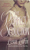 The Perfect Seduction by Leslie LaFoy