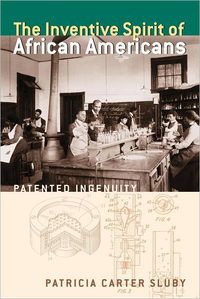 The Inventive Spirit Of African Americans by Patricia Carter Sluby
