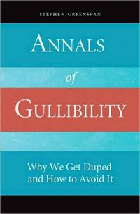 Annals of Gullibility by Stephen Greenspan