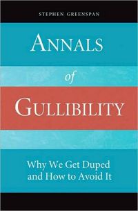 Annals of Gullibility by Stephen Greenspan