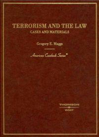 Terrorism and the Law, Cases and Materials by Gregory E. Maggs