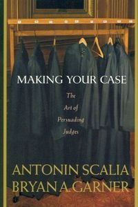 Making Your Case by Antonin Scalia