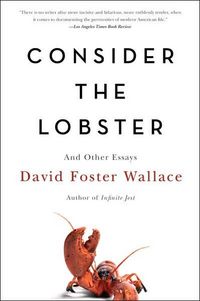 Consider the Lobster: And Other Essays by David Foster Wallace