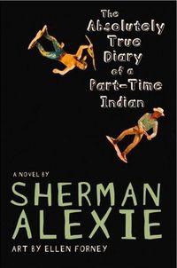 The Absolutely True Diary of a Part-Time Indian by Sherman Alexie