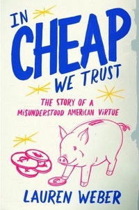 In CHEAP We Trust by Lauren Weber