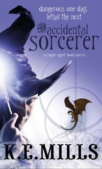 The Accidental Sorcerer by K.E. Mills