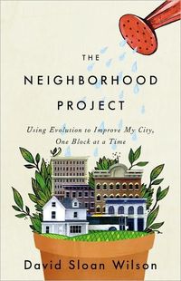 The Neighborhood Project by David Sloan Wilson