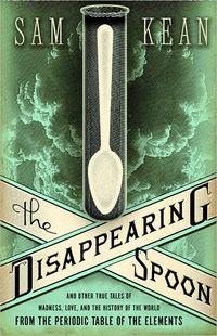 The Disappearing Spoon by Sam Kean
