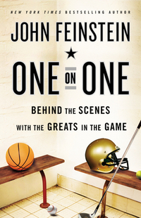 One on One: Behind the Scenes with the Greats in the Game by John Feinstein