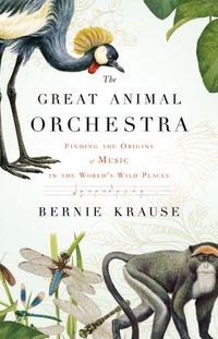 The Great Animal Orchestra by Bernie Krause