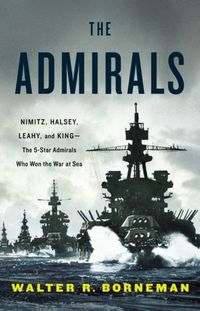 The Admirals by Walter R. Borneman
