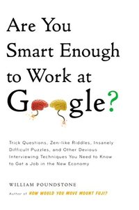 Are You Smart Enough To Work At Google? by William Poundstone