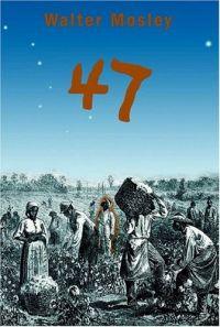 47 by Walter Mosley