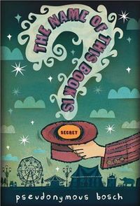 The Name of this Book is Secret by Pseudonymous Bosch