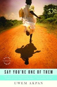 Say You're One Of Them by Uwem Akpan