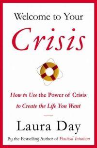 Welcome to Your Crisis by Laura Day