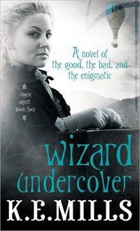Wizard Undercover by K.E. Mills