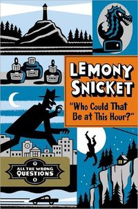 Who Could That Be At This Hour? by Lemony Snicket