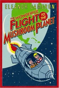 The Wonderful Flight To The Mushroom Planet by Eleanor Cameron
