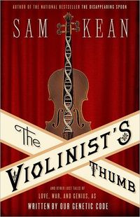 The Violinist's Thumb by Sam Kean