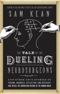 The Tale Of The Dueling Neurosurgeons by Sam Kean