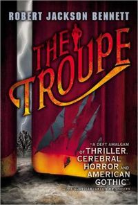 The Troupe by Robert Jackson Bennett