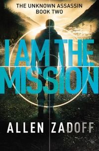 I Am The Mission by Allen Zadoff
