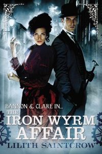 The Iron Wyrm Affair by Lilith Saintcrow