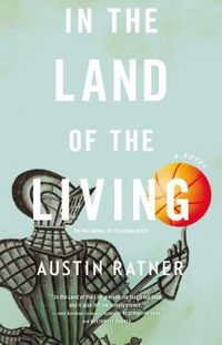 In The Land Of The Living by Austin Ratner