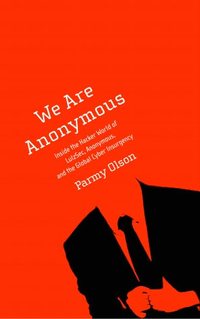 We Are Anonymous by Parmy Olson