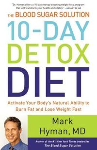 The Blood Sugar Solution 10-Day Detox Diet by Mark Hyman