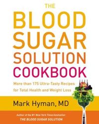 Blood Sugar Solution Cookbook by Mark Hyman