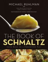 The Book Of Schmaltz by Michael Ruhlman