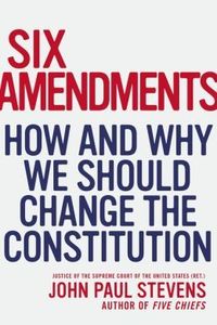 Six Amendments by John Paul Stevens