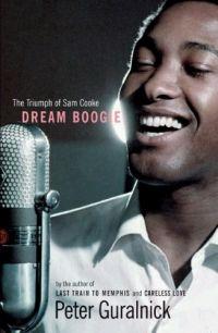 Dream Boogie: The Triumph of Sam Cooke by Peter Guralnick