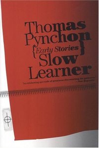 Slow Learner by Thomas Pynchon