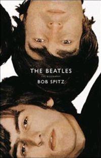 The Beatles: The Biography by Bob Spitz