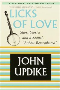 Licks Of Love by John Updike