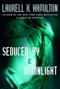 Seduced By Moonlight by Laurell K. Hamilton
