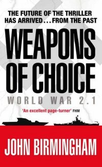 Weapons Of Choice by John Birmingham
