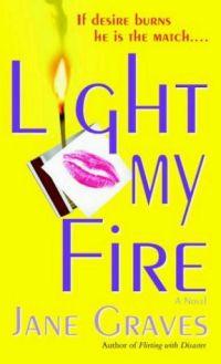 Light My Fire by Jane Graves