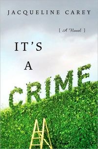 It's a Crime: A Novel by Jacqueline Carey