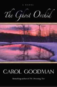 The Ghost Orchid by Carol Goodman